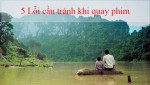 5 Lỗi cần tránh khi quay phim để thước phim được đẹp nhất